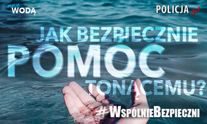 #WspólnieBezpieczni - Jak bezpiecznie pomóc tonącemu?