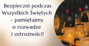 Bezpieczni podczas Wszystkich Świętych - pamiętajmy o rozwadze i ostrożności!