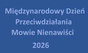 Słowa, które ranią... Międzynarodowy Dzień Przeciwdziałania Mowie Nienawiści 2026 r