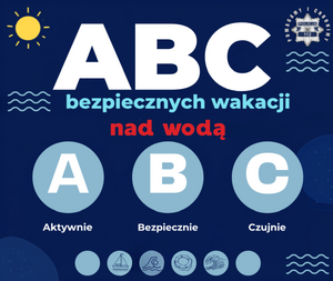 ABC bezpiecznych wakacji. Aktywnie, bezpiecznie, czujnie. Powracamy do tematu bezpieczeństwa nad wodą